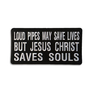 Loud Pipes May Save Lives But Jesus Christ Saves Souls Patch - PATCHERS Iron on Patch