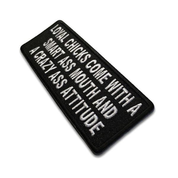 Loyal Chicks Come With A Smart Ass Mouth and A Crazy Ass Attitude Patch - PATCHERS Iron on Patch