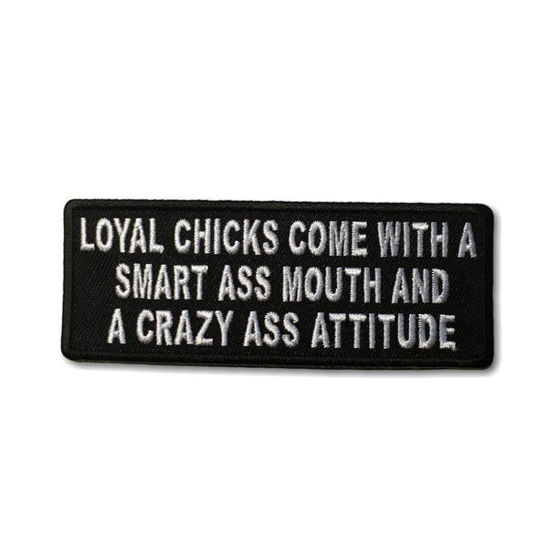 Loyal Chicks Come With A Smart Ass Mouth and A Crazy Ass Attitude Patch - PATCHERS Iron on Patch