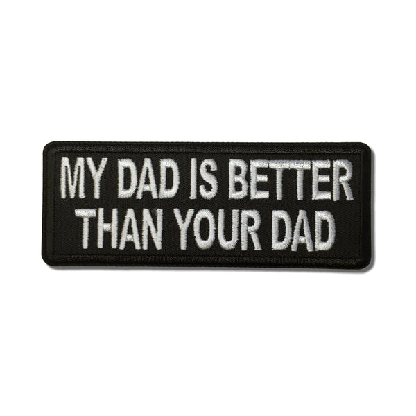 My Dad is Better Than Your Dad Patch - PATCHERS Iron on Patch
