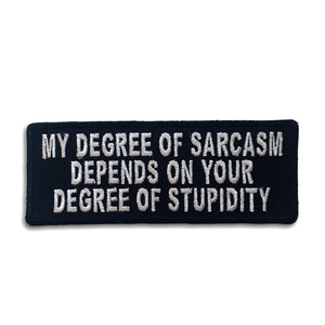 My Degree of Sarcasm Depends on your Degree of Stupidity Patch - PATCHERS Iron on Patch