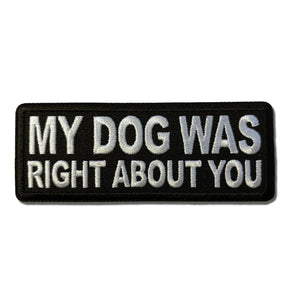 My Dog Was Right About You Patch - PATCHERS Iron on Patch