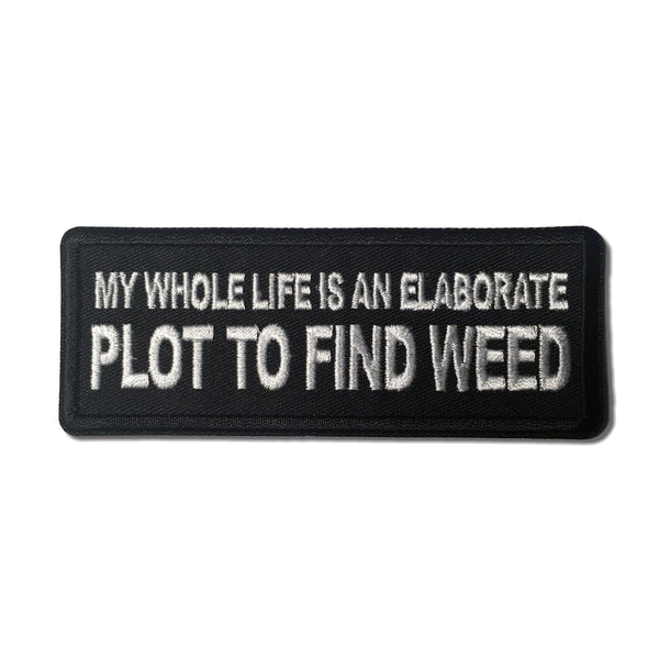 My Whole Life is an Elaborate Plot to Find Weed Patch - PATCHERS Iron on Patch