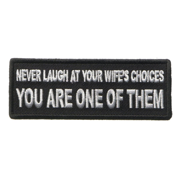 Never Laugh at your Wife's Choices You are one of them Patch - PATCHERS Iron on Patch