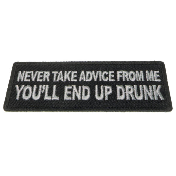 Never Take Advice From Me You'll End Up Drunk Patch - PATCHERS Iron on Patch
