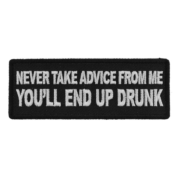 Never Take Advice From Me You'll End Up Drunk Patch - PATCHERS Iron on Patch