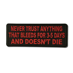 Never Trust Anything That Bleeds 5 Days and Doesn't Die Patch - PATCHERS Iron on Patch