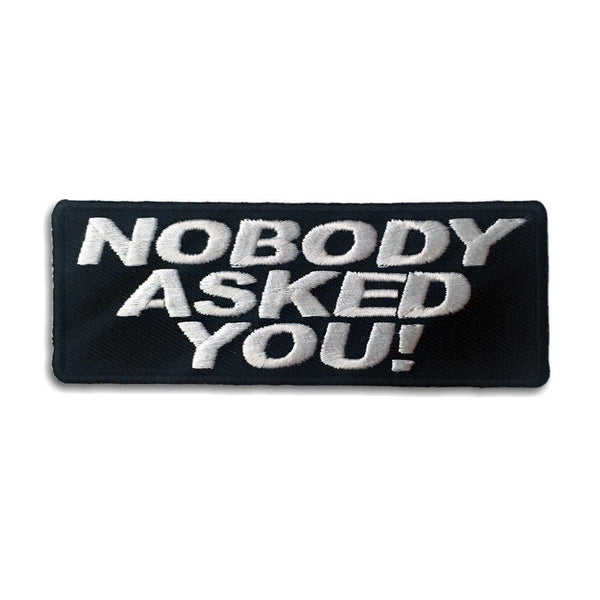 Nobody Asked You Patch - PATCHERS Iron on Patch