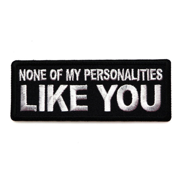 None of My Personalities Like You Patch - PATCHERS Iron on Patch