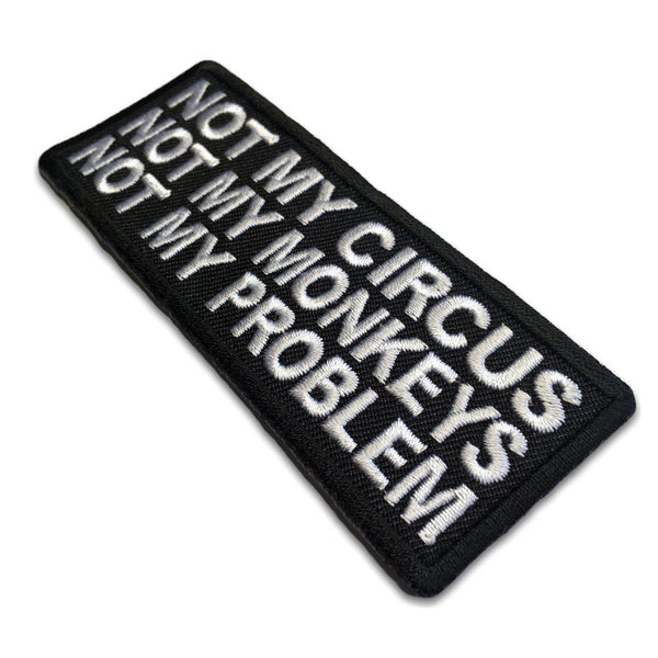 Not My Circus Not My Monkeys Not My Problem Patch - PATCHERS Iron on Patch