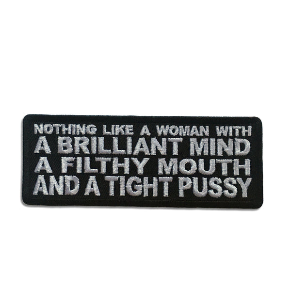 Nothing Like a Woman with a Brilliant Mind a Filthy Mouth and a Tight Pussy Patch - PATCHERS Iron on Patch