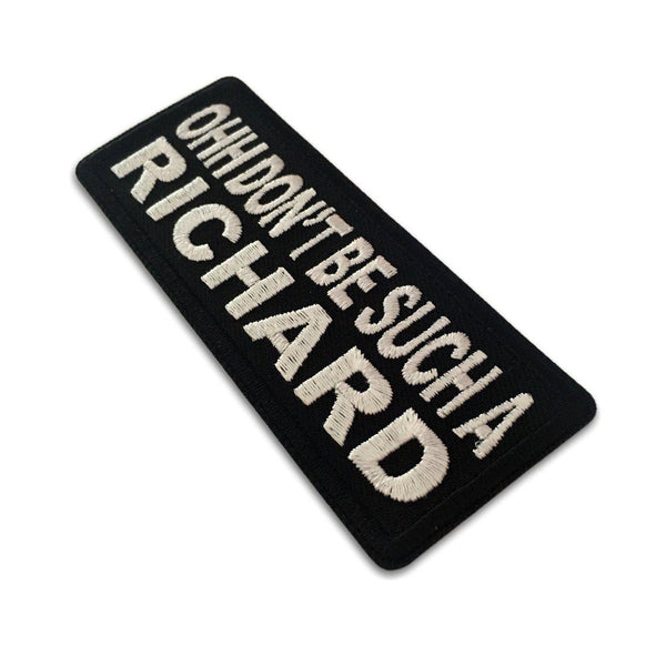 Ohh Don't Be Such a Richard Patch - PATCHERS Iron on Patch