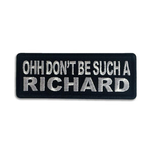 Ohh Don't Be Such a Richard Patch - PATCHERS Iron on Patch