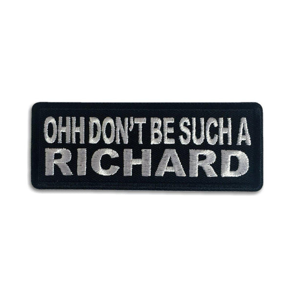 Ohh Don't Be Such a Richard Patch - PATCHERS Iron on Patch