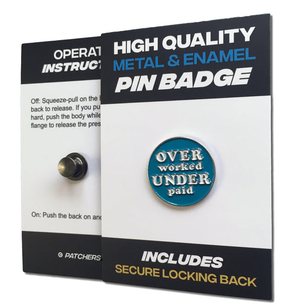 Over Worked and Under Paid Pin Badge - PATCHERS Pin Badge