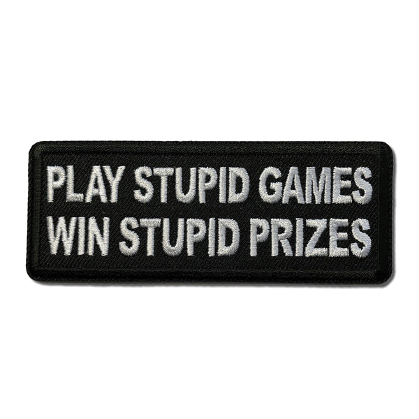 Play Stupid Games Win Stupid Prizes Patch - PATCHERS Iron on Patch