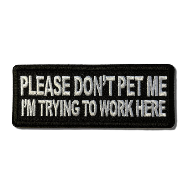 Please Don't Pet Me I'm Trying to Work Here Patch - PATCHERS Iron on Patch