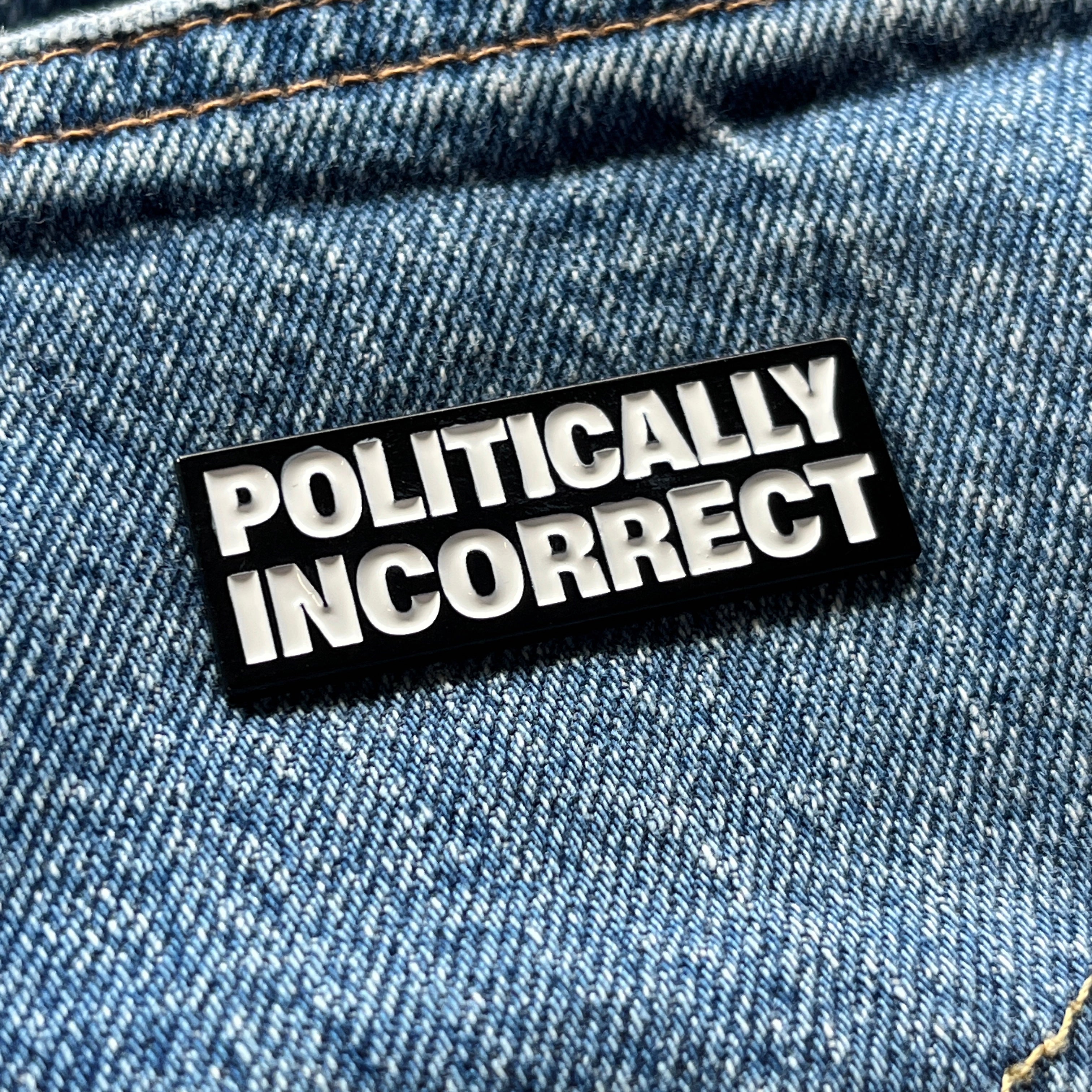 Dyed Black Metal & Enamel Politically Incorrect Badge & Secure Backs ...