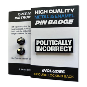 Politically Incorrect Pin Badge - PATCHERS Pin Badge