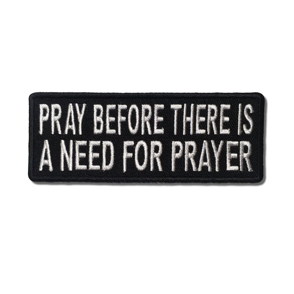 Pray Before There is a Need for Prayer Patch - PATCHERS Iron on Patch
