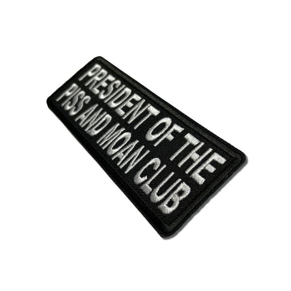 President of The Piss and Moan Club Patch - PATCHERS Iron on Patch