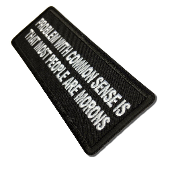 Problem with Common Sense is that most people are Morons Patch - PATCHERS Iron on Patch