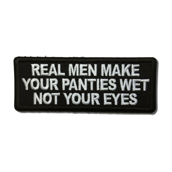 Real Men Make Your Panties Wet Not Your Eyes Patch - PATCHERS Iron on Patch