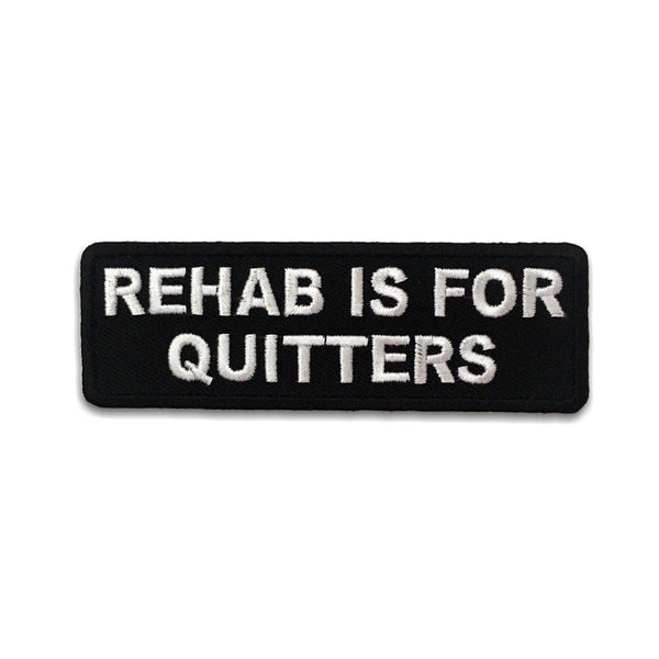 Rehab is For Quitters Patch - PATCHERS Iron on Patch