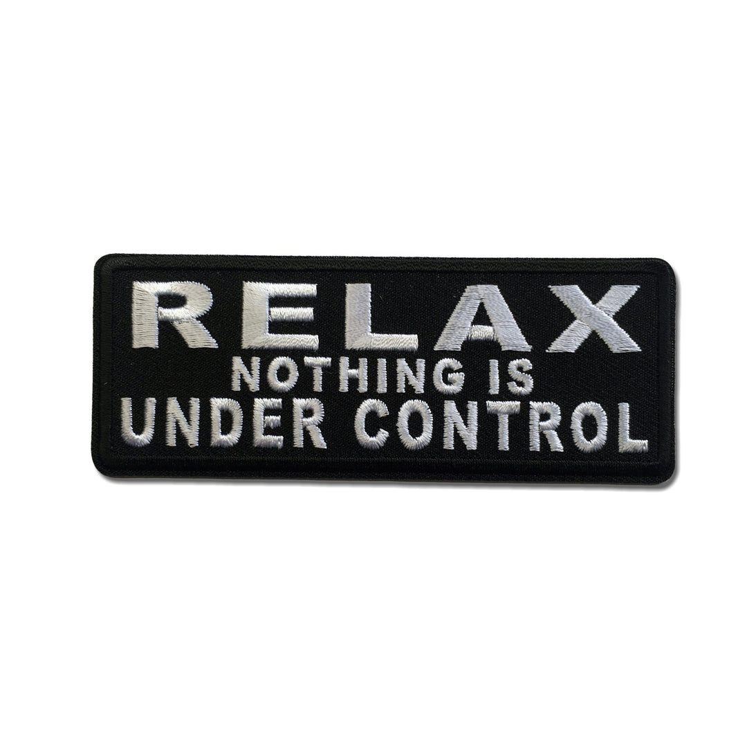 Embroidered Relax Nothing Is Under Control Iron on Sew on Patch – PATCHERS