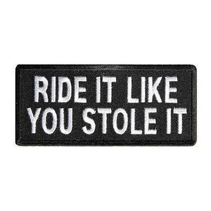 Ride It Like You Stole It Patch - PATCHERS Iron on Patch