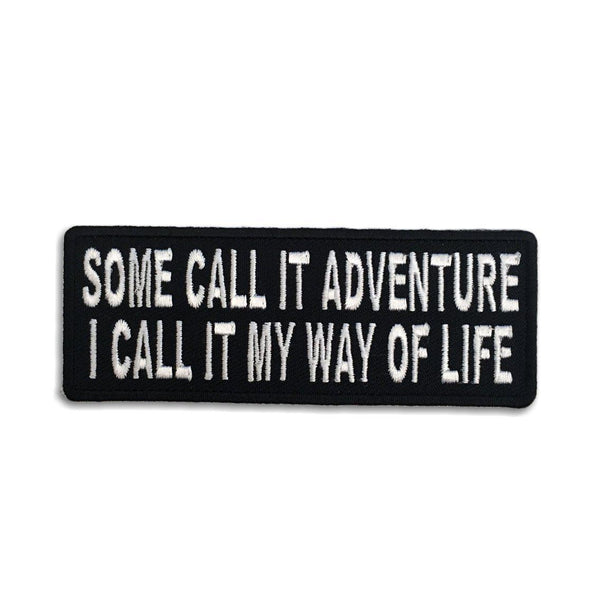 Some Call it Adventure I Call it My Way of Life Patch - PATCHERS Iron on Patch