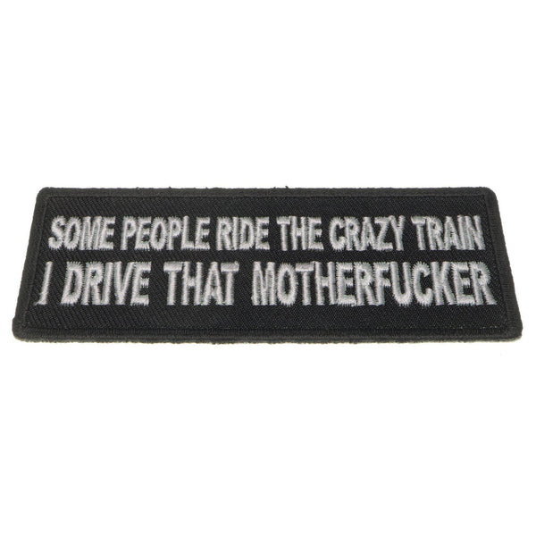 Some People Ride The Crazy Train I drive that Motherfucker Patch - PATCHERS Iron on Patch