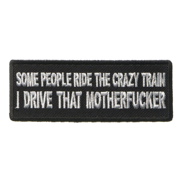 Some People Ride The Crazy Train I drive that Motherfucker Patch - PATCHERS Iron on Patch