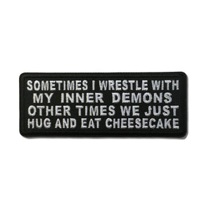 Sometimes I Wrestle With My Inner Demons Other Times We Just Hug and Eat Cheesecake Patch - PATCHERS Iron on Patch