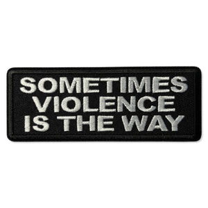 Sometimes Violence is The Way Patch - PATCHERS Iron on Patch