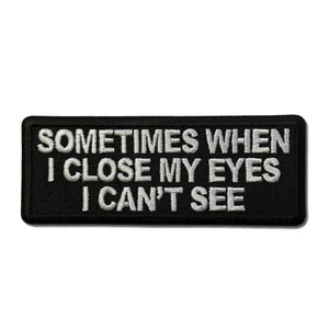 Sometimes When I close My Eyes I can't See Patch - PATCHERS Iron on Patch