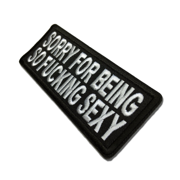 Sorry For Being So Fucking Sexy Patch - PATCHERS Iron on Patch