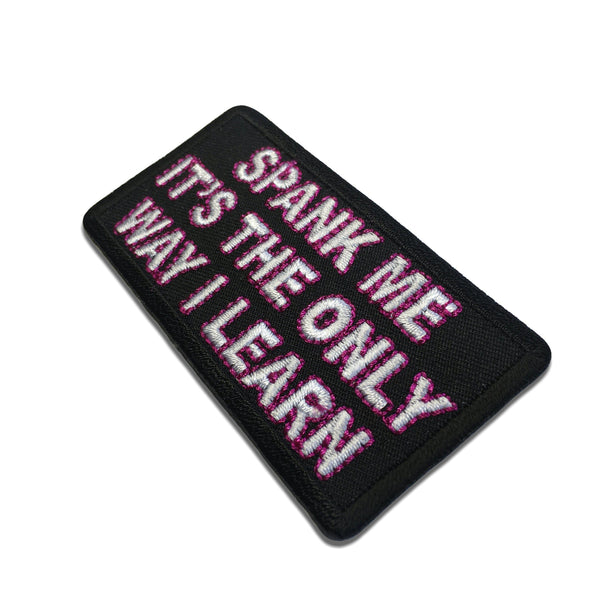 Spank Me It's The Only Way I Learn Patch - PATCHERS Iron on Patch