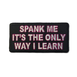 Spank Me It's The Only Way I Learn Patch - PATCHERS Iron on Patch