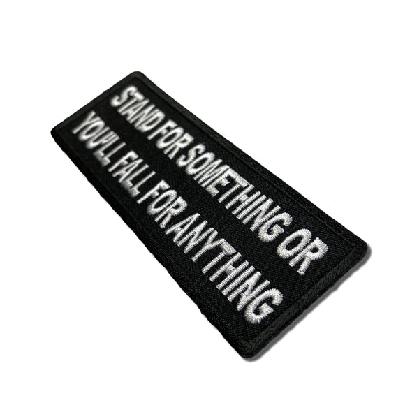Stand For Something or You'll Fall For Anything Patch - PATCHERS Iron on Patch