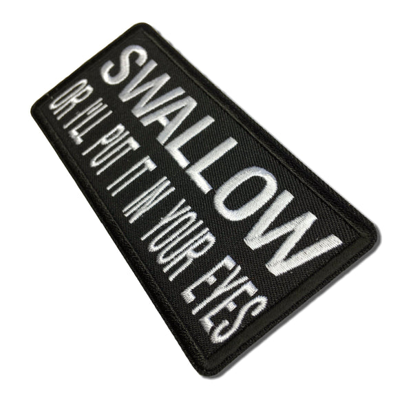 Swallow or I'll Put It In Your Eyes Patch - PATCHERS Iron on Patch