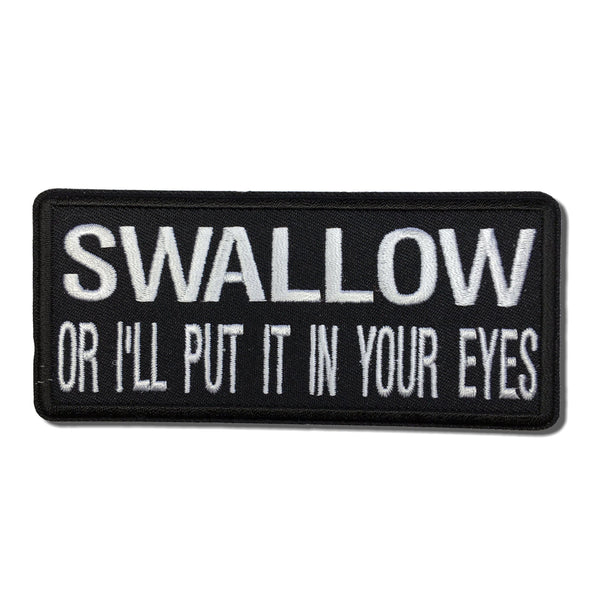 Swallow or I'll Put It In Your Eyes Patch - PATCHERS Iron on Patch