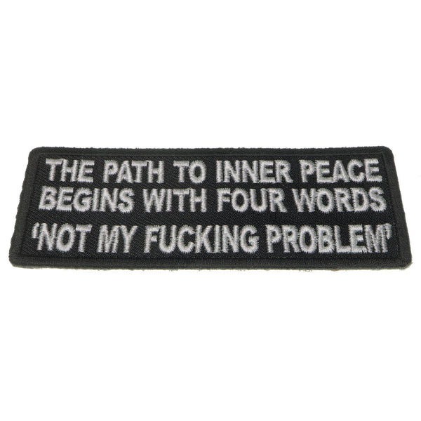 The Path To Inner Peace Begins with Four Words Not My Fucking Problem Patch - PATCHERS Iron on Patch