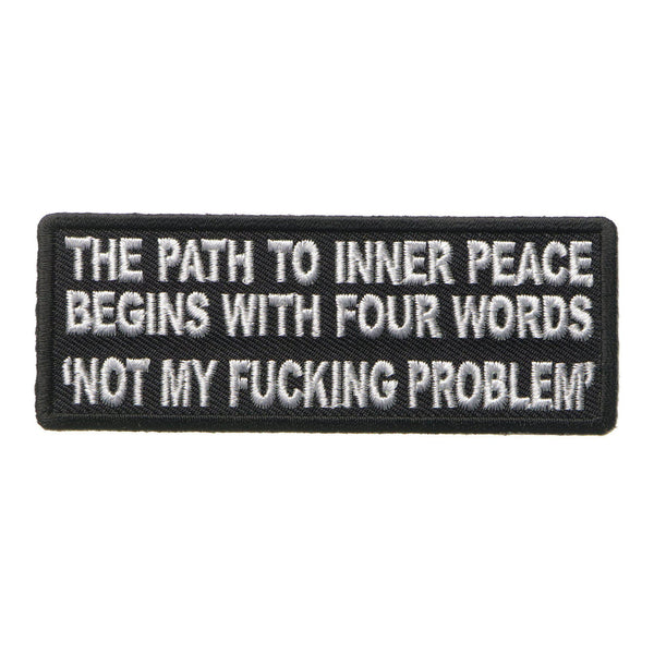 The Path To Inner Peace Begins with Four Words Not My Fucking Problem Patch - PATCHERS Iron on Patch