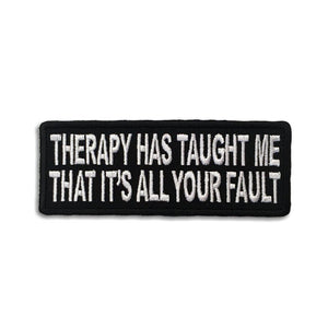 Therapy has Taught Me That It's All your Fault Patch - PATCHERS Iron on Patch
