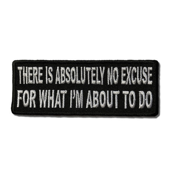 There Is Absolutely No Excuse For What I'm About To Do Patch - PATCHERS Iron on Patch