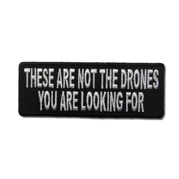 These Are Not The Drones You Are Looking For Patch - PATCHERS Iron on Patch