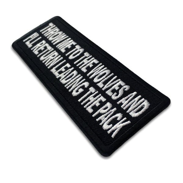 Throw Me to the Wolves and I'll Return Leading the Pack Patch - PATCHERS Iron on Patch