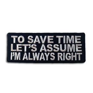 To Save Time Let's Assume I'm Always Right Patch - PATCHERS Iron on Patch