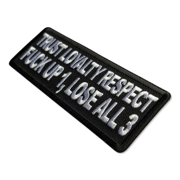 Trust Loyalty and Respect Fuck up 1 Lose all 3 Patch - PATCHERS Iron on Patch